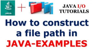 Hướng dẫn tạo đường dẫn một file trong Java